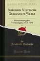 Friedrich Nietzsche Gesammelte Werke, Vol. 5: Musarionausgabe ...