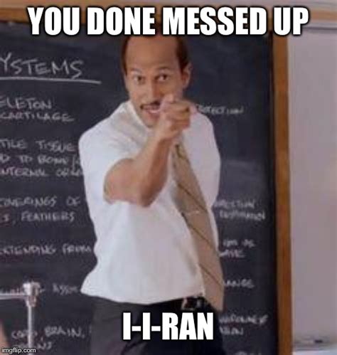 Substitute Teacheryou Done Messed Up A A Ron Imgflip