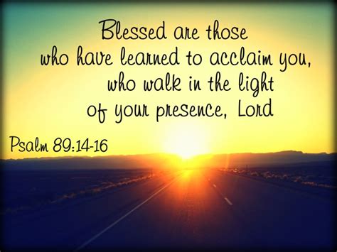 Blessed Are Those Who Have Learned To Acclaim You Who Walk In The