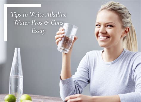 Tips To Write Alkaline Water Pros And Cons Essay