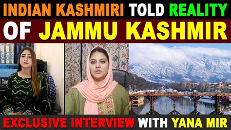 Indian Kashmiri Told Reality Of Jammu Kashmir Exclusive Interview With Yana Mir Sana Amjad
