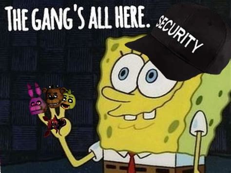 Spongebob Fnaf The Gangs All Here By Fluffyrainbowdash On Deviantart