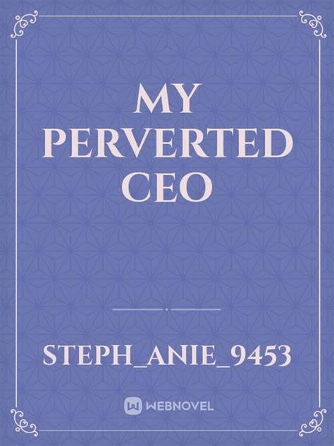 Read My Perverted Ceo Steph Anie 9453 Webnovel