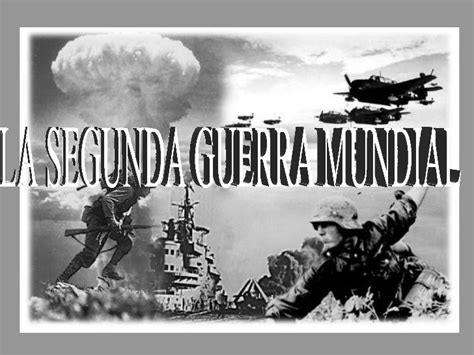 La Segunda Guerra Mundial