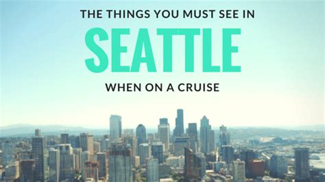 Things You Must See In Seattle When On A Cruise