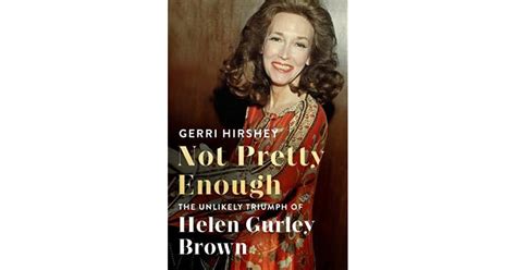 Not Pretty Enough The Unlikely Triumph Of Helen Gurley Brown By Gerri