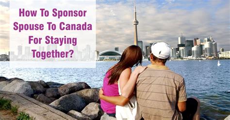 How To Sponsor Spouse To Canada For Staying Together Spouse Visa