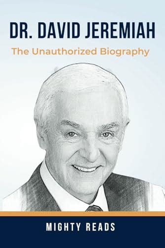 The Unauthorized Biography Of Dr David Jeremiah By Mighty Reads