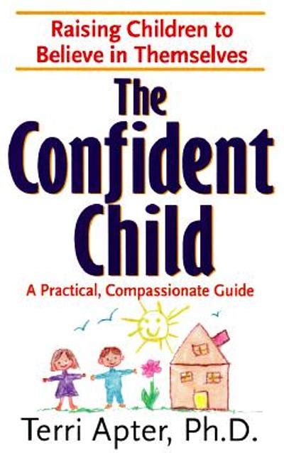 The Confident Child Raising Children To Believe In Themselves A