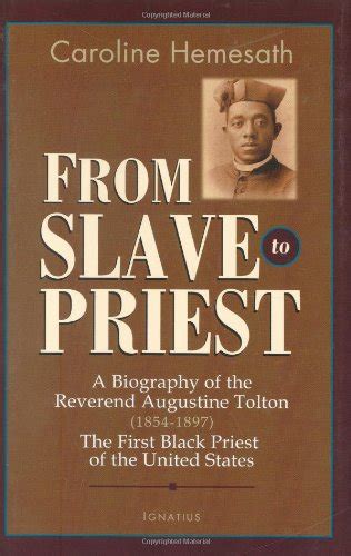 From Slave To Priest A Biography Of The Reverend Augustine Tolton 1854 1897 First Black