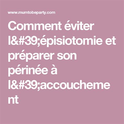 Comment éviter Lépisiotomie Et Préparer Son Périnée à Laccouchement