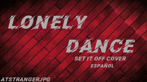 Lonely Dance••set It Off••atstrangercover Español Youtube