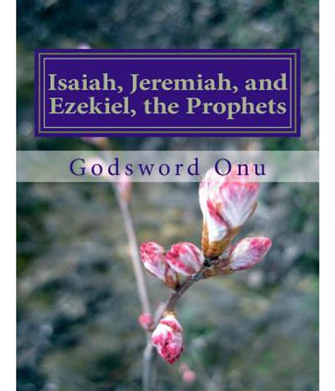 Isaiah Jeremiah And Ezekiel The Prophets The Ministries Of Prophets