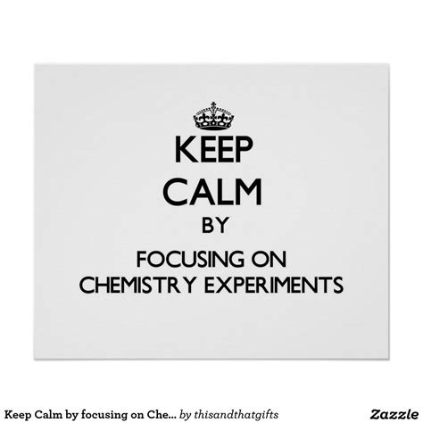 Keep Calm By Focusing On Chemistry Experiments Poster Zazzle Keep