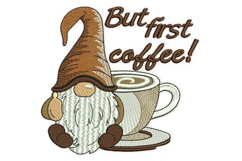 Coffee Gnome Embroidery Design But First Coffee Embroidery