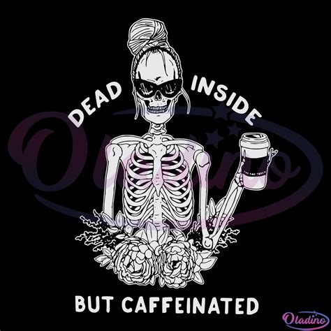 Dead Inside But Caffeinated Svg Digital File Lady Skeleton Svg Coffee