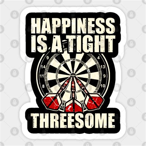 Darts Happiness Is A Tight Threesome Funny Gift Darts Lover Sticker TeePublic