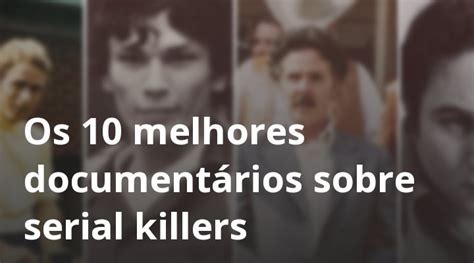 Os Melhores Document Rios Sobre Serial Killers Terror Under The