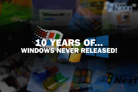 10 Years Of Windows Never Released Rwindowsneverreleased