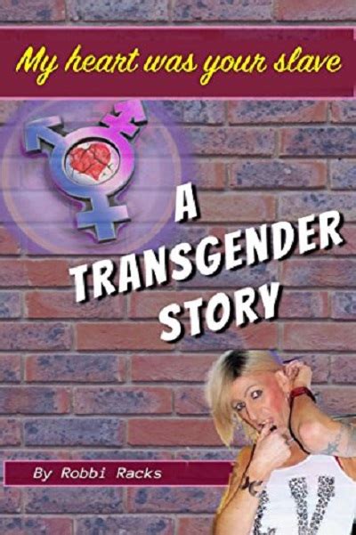 Robbi Racks A Transgender Story My Heart Was Your Slave Transgender Biographies