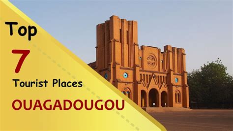 Ouagadougou Top 7 Tourist Places Ouagadougou Tourism Burkina Faso