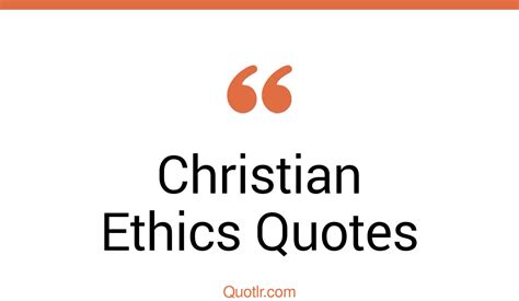 45 Killer Christian Ethics Quotes That Will Unlock Your True Potential