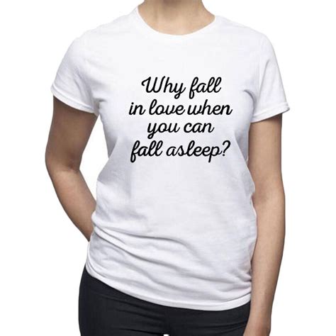 Why Fall In Love When You Can Fall Asleep Funny Valentines T Shirt Women Summer Tops Hipster
