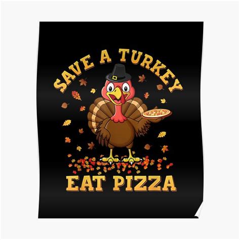 save a turkey eat pizza funny thanksgiving poster for sale by vagumlu redbubble