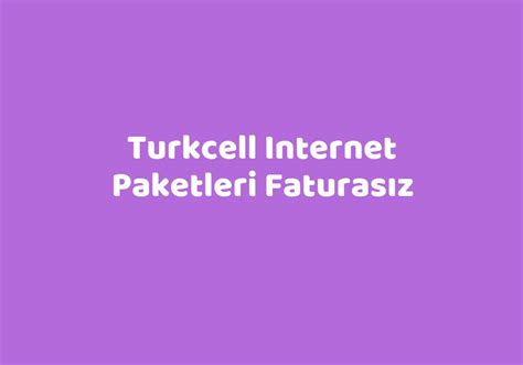 Turkcell Internet Paketleri Faturas Z Teknolib