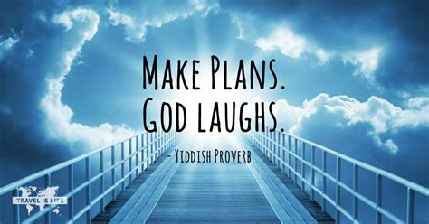 Funny man with a plan quotes at tvgag.com. Make plans. God laughs. - Yiddish Proverb - Travel is Life Quotes