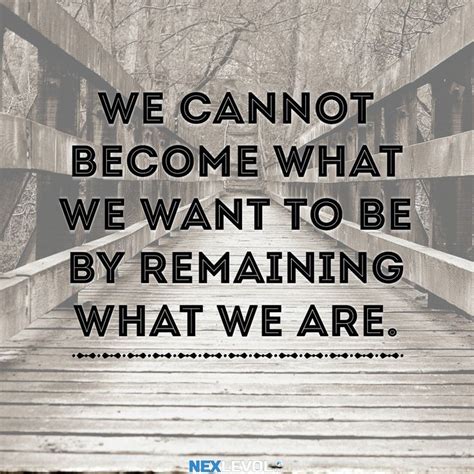 We Cannot Become What We Want To Be By Remaining What We Are Secret