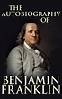 Read The Autobiography of Benjamin Franklin Online by Benjamin Franklin ...