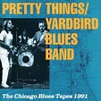 Pretty Things/ Yardbird Blues Band* - The Chicago Blues Tapes 1991 ...