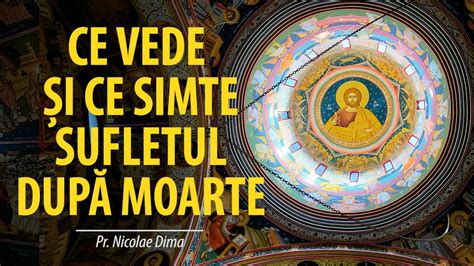 Pr Nicolae Dima Ce Vede Sufletul După Moarte Youtube