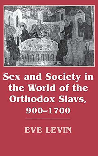Sex And Society In The World Of The Orthodox Slavs 900 1700 By Levin Eve As New Hardcover