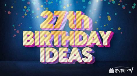 30 Fun 27th Birthday Ideas 2023 List Home Run Ts