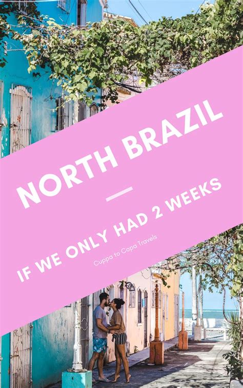 If We Only Had 2 Weeks North Brazil Itinerary Where To Go In North