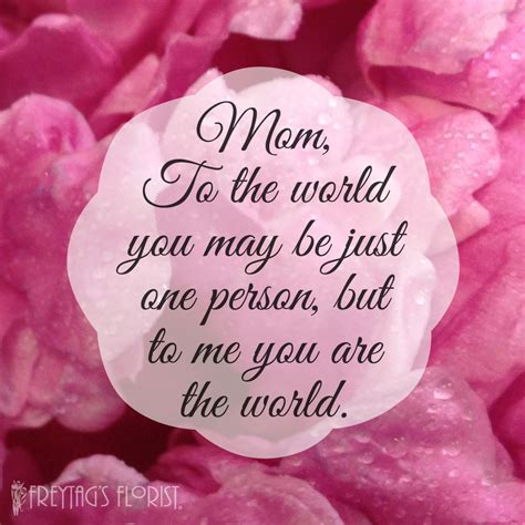 I got to grow up with a mother who taught me to believe in me. Mother's Day Quotes - Freytags Florist - Freytags Florist