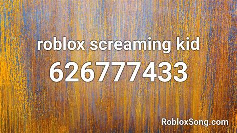 Roblox Screaming Kid Roblox Id Roblox Music Codes