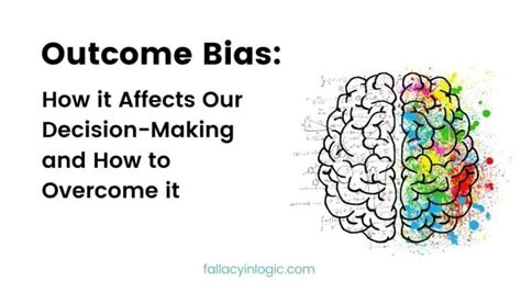 Outcome Bias How It Affects Our Decision Making And How To Overcome It