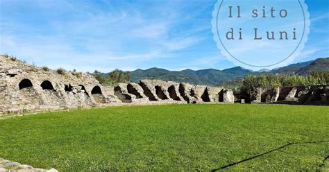 La Visita Al Sito Archeologico Di Luni Girovagando Con Stefania