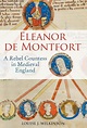 Eleanor de Montfort: A Rebel Countess in Medieval England: Louise J ...
