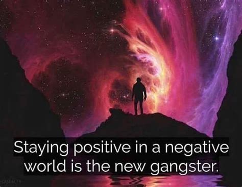 Staying Positive In A Negative World Is The New Gangster Positive
