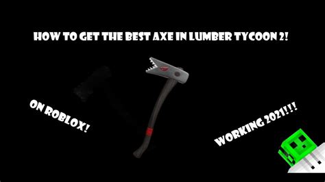 How To Get The Best Axe In Lumber Tycoon 2 Working 2021 Youtube