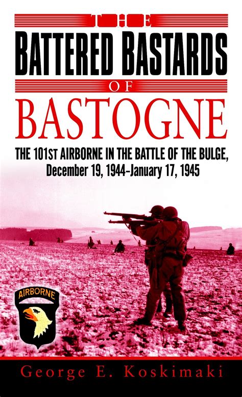 The Battered Bastards Of Bastogne The 101st Airborne And The Battle