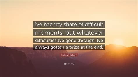 Audrey Hepburn Quote Ive Had My Share Of Difficult Moments But