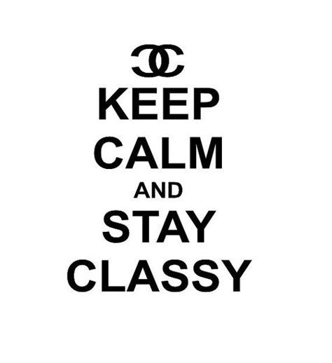 Keep Calm And Stay Classy Via Etsy Keep Calm Quotes Calm Quotes Keep Calm Signs