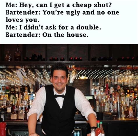 We Have Cool Bartenders Here Cheap Shot Bartender Funny Quotes