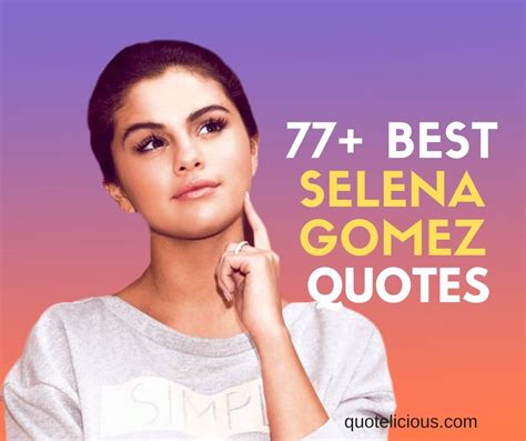 77 Inspiring Selena Gomez Quotes About Love Confidence And Success