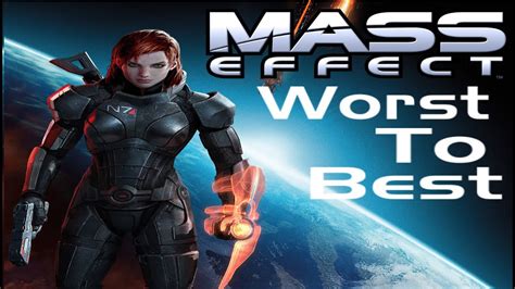 Ranking Every Mass Effect From Worst To Best Top 4 Games Youtube